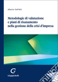 Metodologie di valutazione e piani di risanamento nella gestione della crisi d'impresa libro