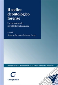 Il codice deontologico forense. Un commentario per riflettere eticamente. Aggiornato alle modifiche della Gazzetta Ufficiale n.202/2025 libro