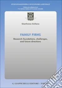 Family firms. Research foundations, challenges, and future directions libro