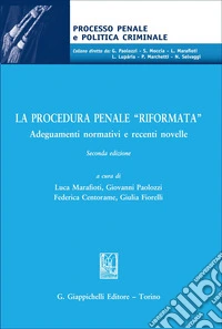 La procedura penale «riformata». Adeguamenti normativi e recenti novelle libro