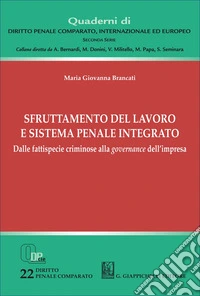 Sfruttamento del lavoro e sistema penale integrato. Dalle fattispecie criminose alla governance dell'impresa libro