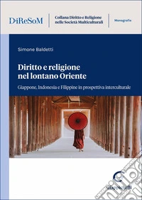 Diritto e religione nel lontano Oriente. Giappone, Indonesia e Filippine in prospettiva interculturale libro