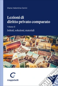 Lezioni di diritto privato comparato. Vol. 2: Istituti, soluzioni, materiali libro