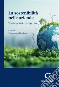 La sostenibilità nelle aziende. Teorie, prassi e prospettive libro