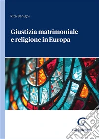 Giustizia matrimoniale e religione in Europa libro