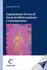 Argomenti per il corso di Storia del diritto moderno e contemporaneo libro