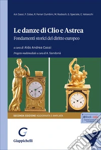 Le danze di Clio e Astrea. Fondamenti storici del diritto europeo. Ediz. ampliata libro