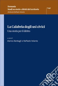 La Calabria degli usi civici. Una storia per il diritto libro