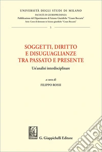 Soggetti, diritto e disuguaglianze tra passato e presente. Un'analisi interdisciplinare libro