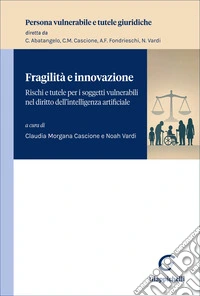 Fragilità e innovazione. Rischi e tutele per i soggetti vulnerabili nel diritto dell'intelligenza artificiale libro