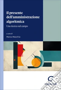 Il presente dell'amministrazione algoritmica. Una ricerca sul campo libro