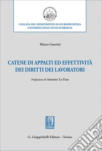 Catene di appalti ed effettività dei diritti dei lavoratori libro