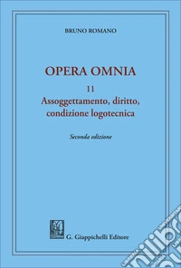 Assoggettamento, diritto, condizione logotecnica. Opera omnia libro