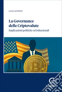 La governance delle criptovalute. Implicazioni politiche ed istituzionali libro