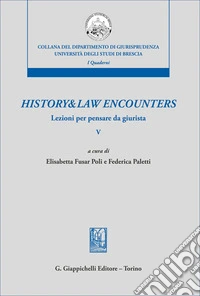 History & law encounters. Lezioni per pensare da giurista. Vol. 5 libro