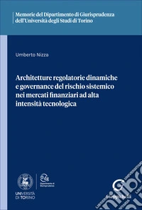 Architetture regolatorie dinamiche e governance del rischio sistemico nei mercati finanziari ad alta intensità tecnologica libro