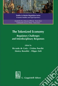 The tokenized economy. Regulatory challenges and interdisciplinary responses libro