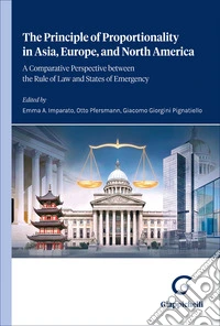 The principle of proportionality in Asia, Europe, and North America. A comparative perspective between the rule of law and states of emergency