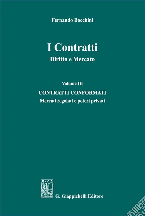 I contratti. Diritto e mercato. Vol. 3: Contratti conformati. Mercati regolati e poteri privati