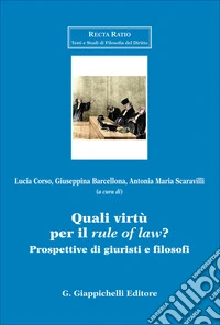 Quali virtù per il «rule of law»? Prospettive di giuristi e filosofi libro