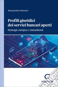 Profili giuridici dei servizi bancari aperti. Strategie europee e statunitensi libro