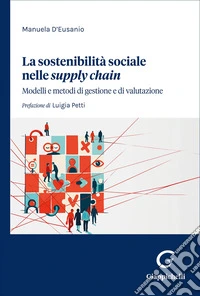 La sostenibilità sociale nelle «supply chain». Modelli e metodi di gestione e di valutazione libro