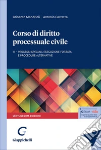 Corso di diritto processuale civile. Vol. 3: Processi speciali, esecuzione forzata e procedure alternative libro