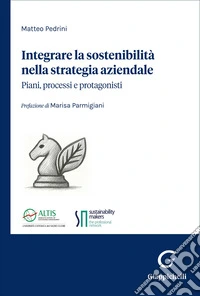Integrare la sostenibilità nella strategia aziendale. Piani, processi e protagonisti libro