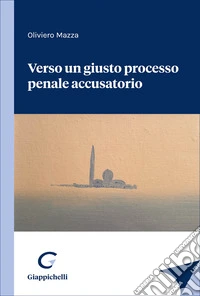 Verso un giusto processo penale accusatorio libro
