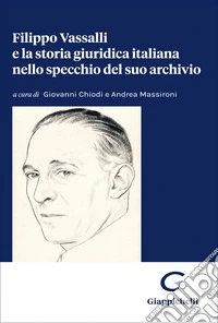 Filippo Vassalli e la storia giuridica italiana nello specchio del suo archivio libro