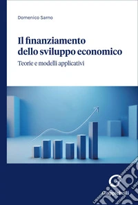 Il finanziamento dello sviluppo economico. Teorie e modelli applicativi