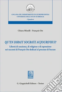 «Qu'en dirait Socrate aujourd'hui?». Libertà di coscienza, di religione e di espressione nei racconti di François Ost dedicati al processo di Socrate