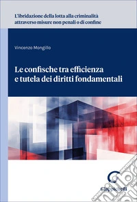 L'ibridazione della lotta alla criminalità attraverso misure non penali o di confine. Le confische tra efficienza e tutela dei diritti fondamentali libro