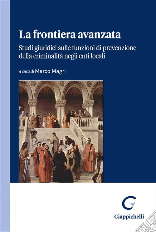 La frontiera avanzata. Studi giuridici sulle funzioni di prevenzione della criminalità negli enti locali