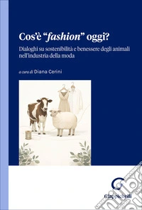 Cos'è «fashion» oggi? Dialoghi su sostenibilità e benessere degli animali nell'industria della moda libro