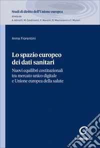 Lo spazio europeo dei dati sanitari. Nuovi equilibri costituzionali tra mercato unico digitale e Unione europea della salute