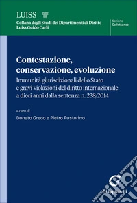 Contestazione, conservazione, evoluzione. Immunità giurisdizionali dello Stato e gravi violazioni del diritto internazionale a dieci anni dalla sentenza n. 238 del 2014