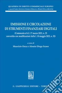 Emissione e circolazione di strumenti finanziari digitali. (Commento al d.l. 17 marzo 2023 n. 25 convertito con modificazioni dalla l. 10 maggio 2023, n. 52) libro