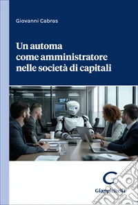 Un automa come amministratore nelle società di capitali libro