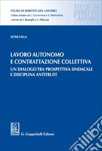 Lavoro autonomo e contrattazione collettiva. Un dialogo tra prospettiva sindacale e disciplina antitrust