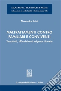 Maltrattamenti contro familiari e conviventi. Tassatività, offensività ed esigenze di tutela libro