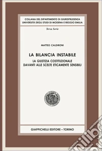 La bilancia instabile. La giustizia costituzionale davanti alle scelte eticamente sensibili