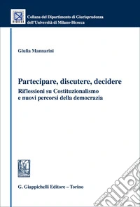 Partecipare, discutere, decidere. Riflessioni su Costituzionalismo e nuovi percorsi della democrazia libro