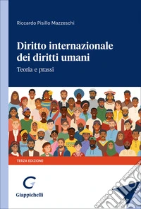 Diritto internazionale dei diritti umani. Teoria e prassi libro