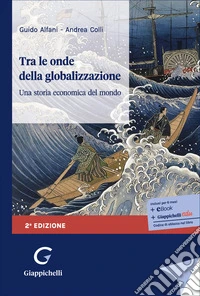 Tra le onde della globalizzazione. Una storia economica del mondo