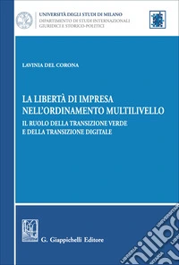 La libertà di impresa nell'ordinamento multilivello. Il ruolo della transizione verde e della transizione digitale