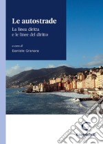 Le autostrade. La linea diritta e le linee del diritto. Atti del convegno di Camogli (Genova, 20 e 21 maggio 2022)
