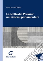 La scelta del Premier nei sistemi parlamentari libro