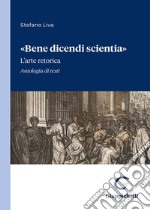 «Bene dicendi scientia». L'arte retorica. Antologia di testi libro