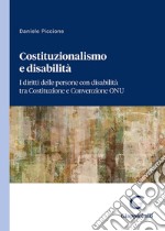 Costituzionalismo e disabilità. I diritti delle persone con disabilità tra Costituzione e Convenzione ONU libro